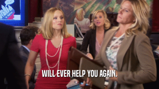 WILL EVER HELP YOU AGAIN.  