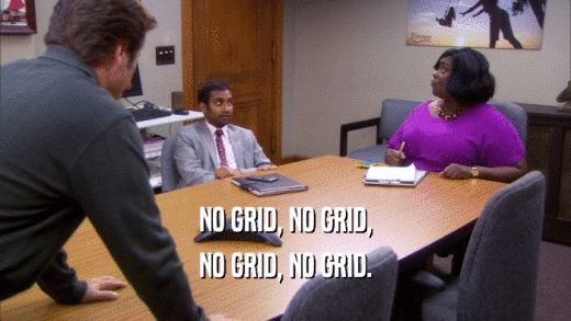 NO GRID, NO GRID, NO GRID, NO GRID. 