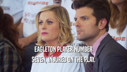 EAGLETON PLAYER NUMBER SEVEN, INJURED ON THE PLAY. 