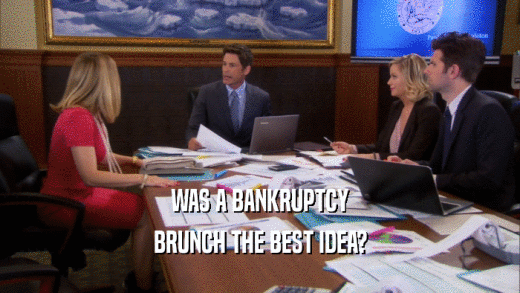 WAS A BANKRUPTCY BRUNCH THE BEST IDEA? 