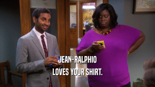 JEAN-RALPHIO LOVES YOUR SHIRT. 