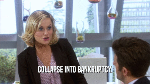COLLAPSE INTO BANKRUPTCY.  