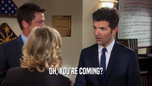 OH, YOU'RE COMING?  