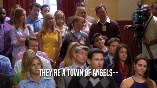 THEY'RE A TOWN OF ANGELS--  