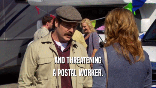 AND THREATENING
 A POSTAL WORKER.
 