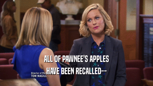 ALL OF PAWNEE'S APPLES HAVE BEEN RECALLED-- 