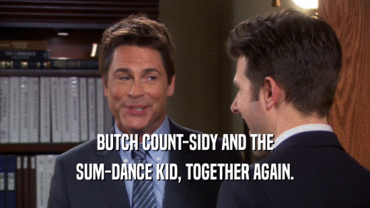 BUTCH COUNT-SIDY AND THE SUM-DANCE KID, TOGETHER AGAIN. 