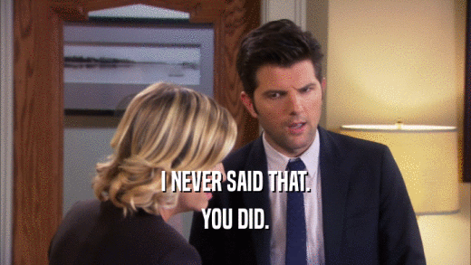 I NEVER SAID THAT. YOU DID. 