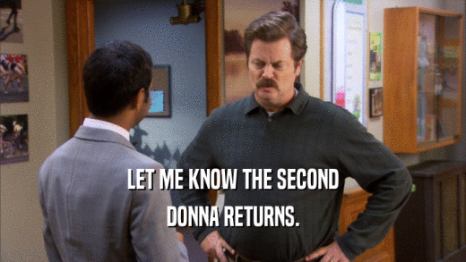 LET ME KNOW THE SECOND DONNA RETURNS. 