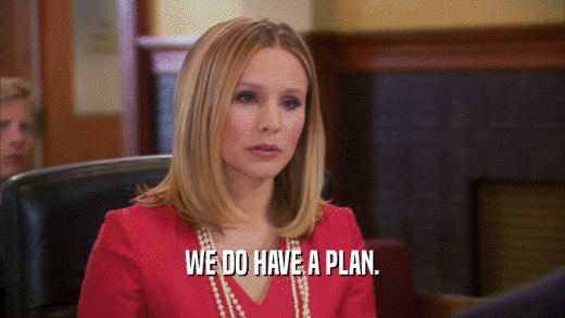 WE DO HAVE A PLAN.  