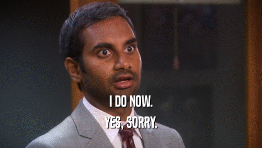 I DO NOW. YES, SORRY. 