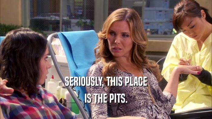 SERIOUSLY, THIS PLACE IS THE PITS. 
