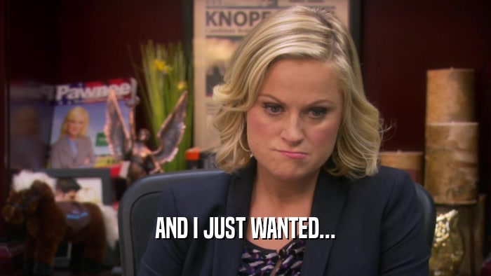AND I JUST WANTED...  