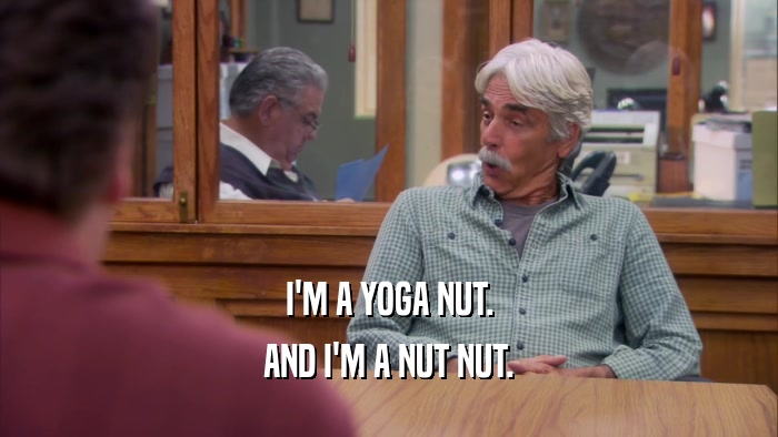 I'M A YOGA NUT. AND I'M A NUT NUT. 
