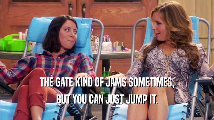 THE GATE KIND OF JAMS SOMETIMES, BUT YOU CAN JUST JUMP IT. 