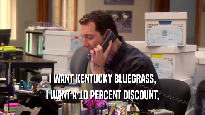 I WANT KENTUCKY BLUEGRASS, I WANT A 10 PERCENT DISCOUNT, 