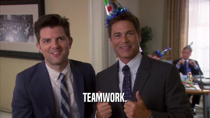 TEAMWORK.  