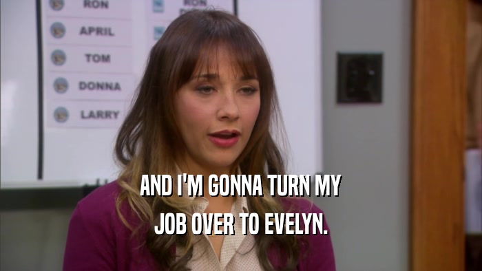 AND I'M GONNA TURN MY JOB OVER TO EVELYN. 