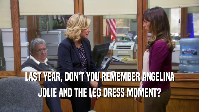 LAST YEAR, DON'T YOU REMEMBER ANGELINA JOLIE AND THE LEG DRESS MOMENT? 
