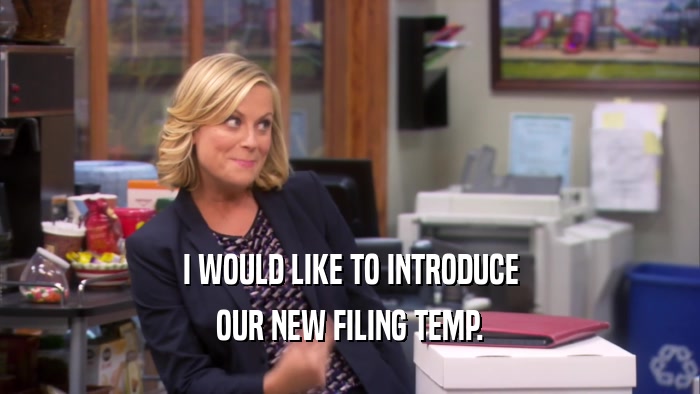 I WOULD LIKE TO INTRODUCE
 OUR NEW FILING TEMP.
 