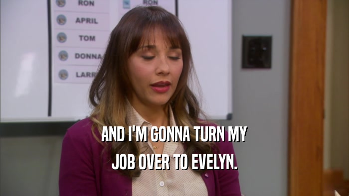 AND I'M GONNA TURN MY JOB OVER TO EVELYN. 