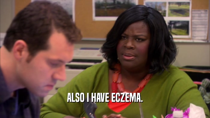 ALSO I HAVE ECZEMA.
  