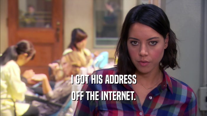 I GOT HIS ADDRESS OFF THE INTERNET. 