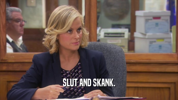 SLUT AND SKANK.  
