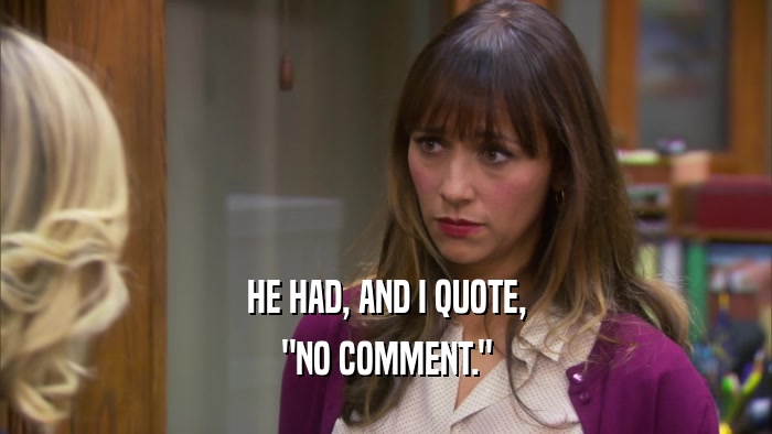HE HAD, AND I QUOTE, 