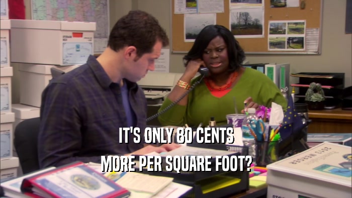 IT'S ONLY 80 CENTS MORE PER SQUARE FOOT? 
