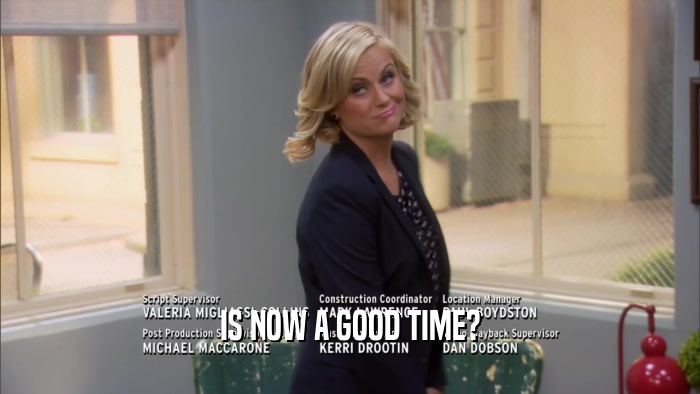 IS NOW A GOOD TIME?  