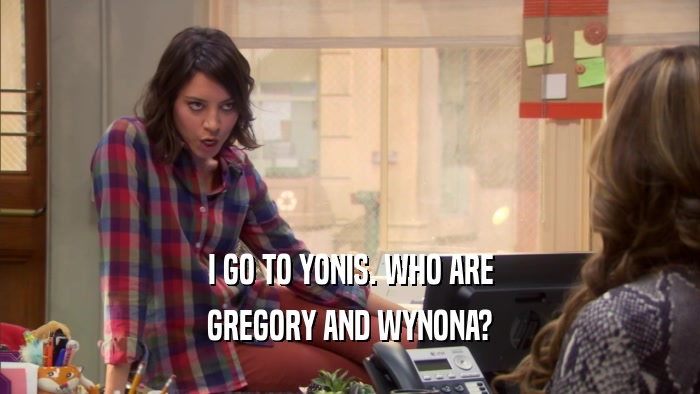 I GO TO YONIS. WHO ARE GREGORY AND WYNONA? 