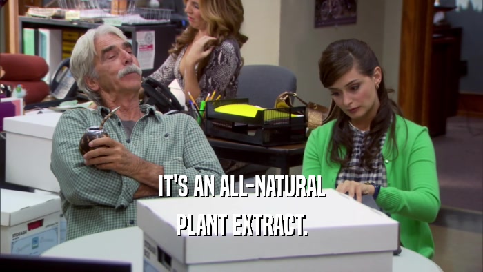 IT'S AN ALL-NATURAL PLANT EXTRACT. 