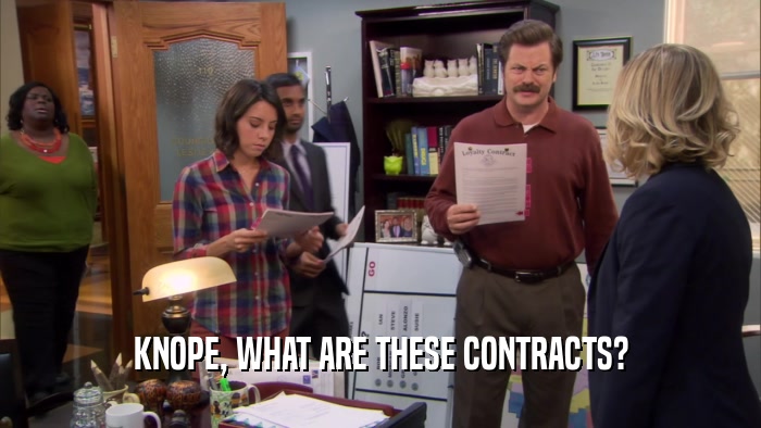 KNOPE, WHAT ARE THESE CONTRACTS?  