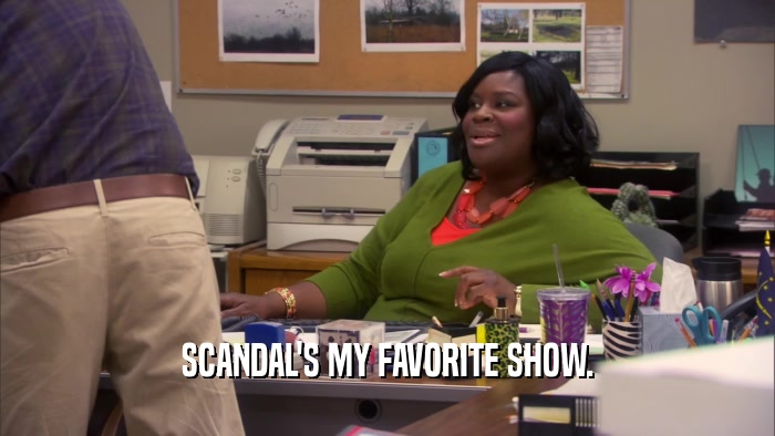 SCANDAL'S MY FAVORITE SHOW.  