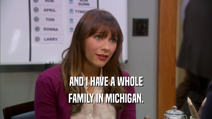AND I HAVE A WHOLE FAMILY IN MICHIGAN. 