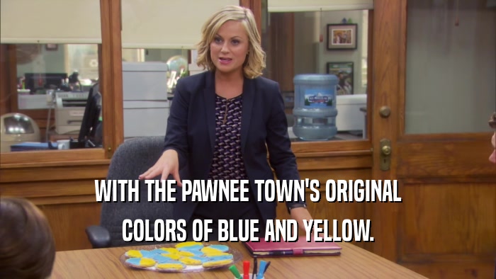 WITH THE PAWNEE TOWN'S ORIGINAL
 COLORS OF BLUE AND YELLOW.
 