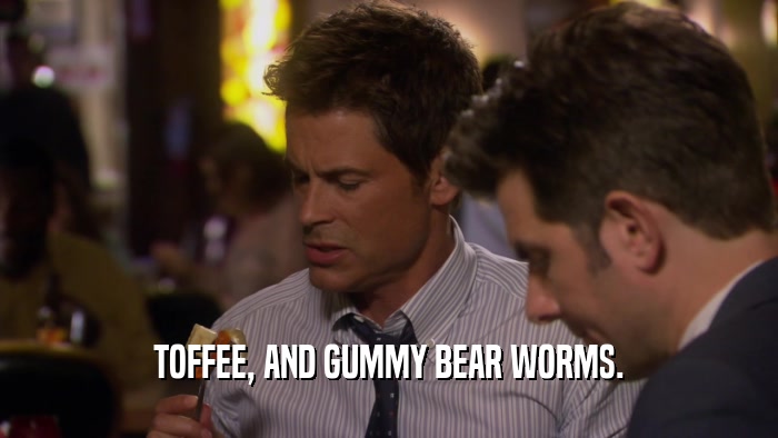 TOFFEE, AND GUMMY BEAR WORMS.  