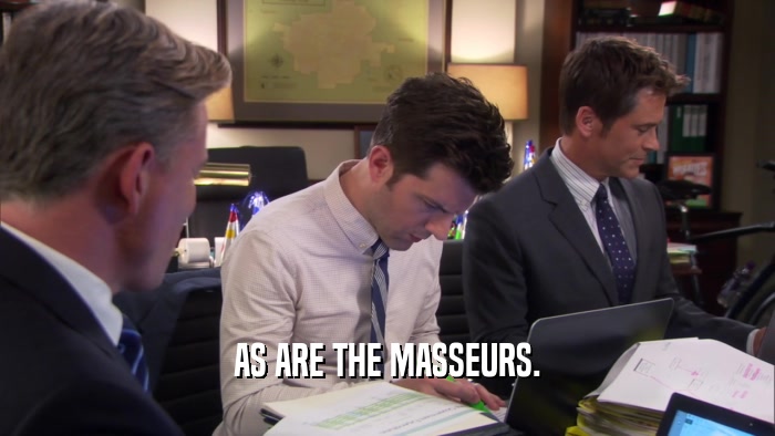 AS ARE THE MASSEURS.  