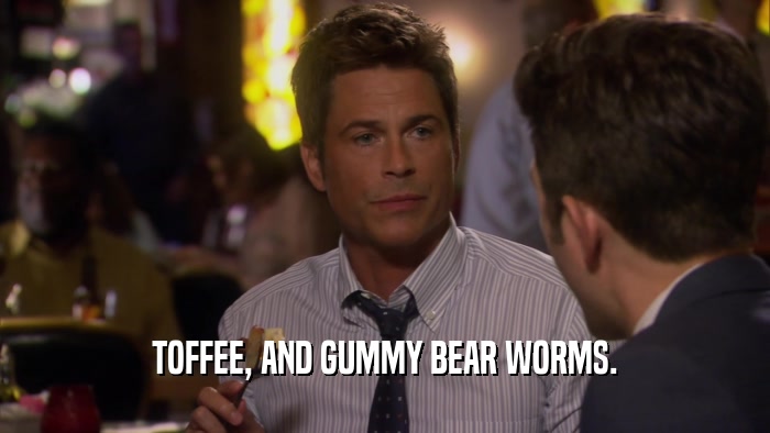 TOFFEE, AND GUMMY BEAR WORMS.  
