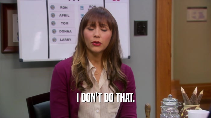 I DON'T DO THAT.  