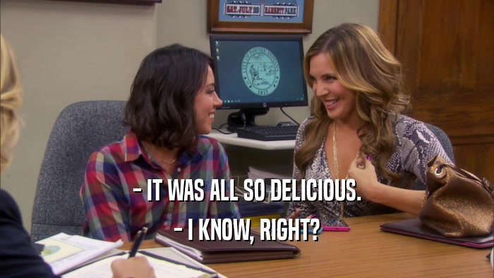 - IT WAS ALL SO DELICIOUS. - I KNOW, RIGHT? 