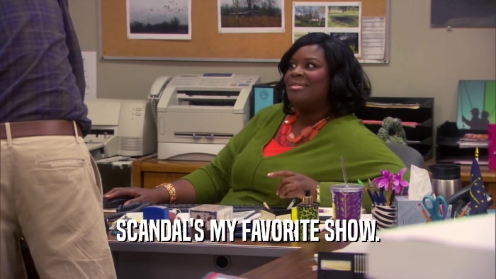 SCANDAL'S MY FAVORITE SHOW.  