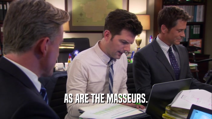 AS ARE THE MASSEURS.  