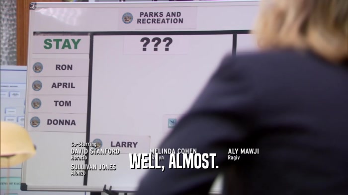 WELL, ALMOST.  