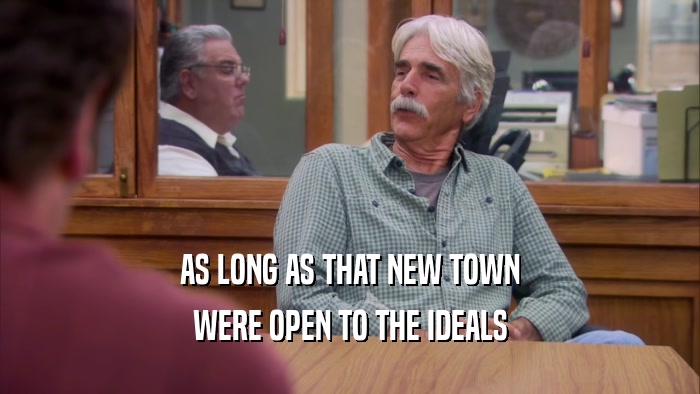 AS LONG AS THAT NEW TOWN WERE OPEN TO THE IDEALS 