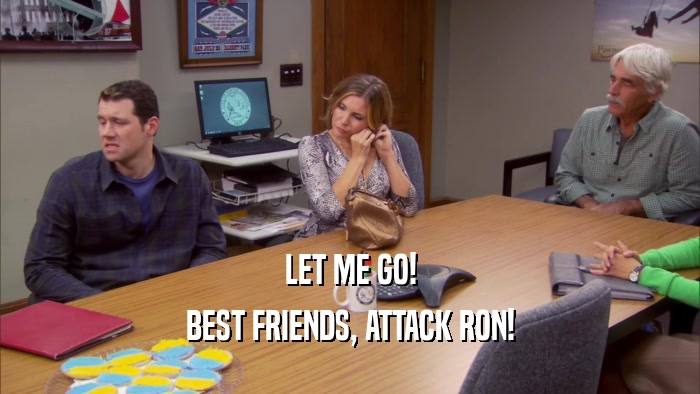 LET ME GO! BEST FRIENDS, ATTACK RON! 