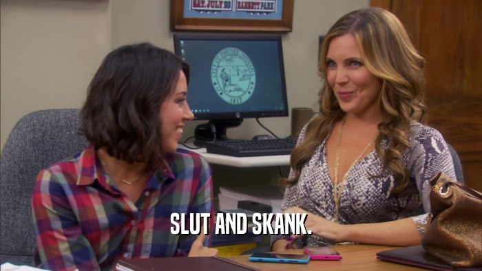 SLUT AND SKANK.  