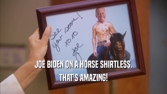 JOE BIDEN ON A HORSE SHIRTLESS. THAT'S AMAZING! 