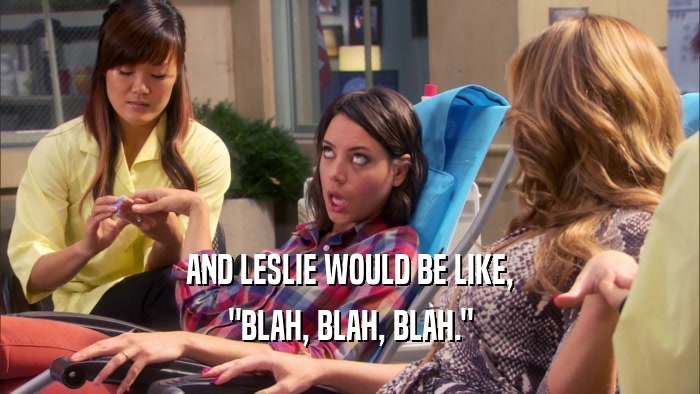AND LESLIE WOULD BE LIKE, 